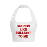 Sounds Like Bullshit Halter Top