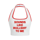Sounds Like Bullshit Halter Top