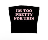 I’m too pretty for this tube top