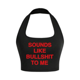 Sounds Like Bullshit Halter Top