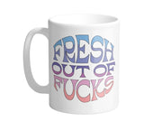 Fresh out of fucks coffee mug