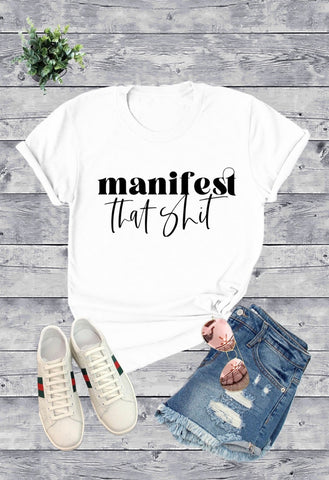 Manifest that shit T shirt