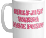 Girls just wanna have funds coffee mug